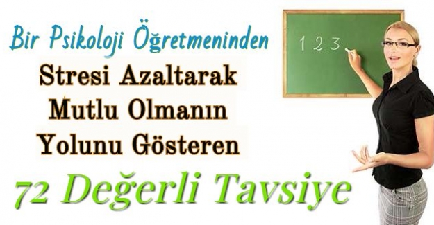 Bir Psikoloji Öğretmeninden Stresi Azaltarak Mutlu Olmanın Yolunu Gösteren 72 Değerli Tavsiye