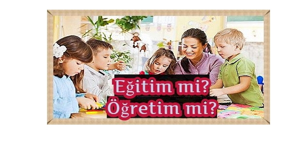 En Önemlisi Eğitim mi? Öğretim mi?