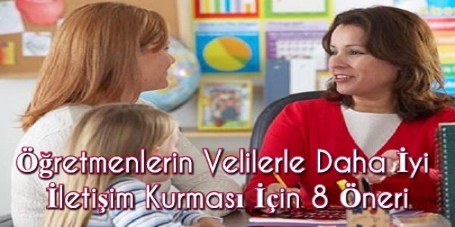 Öğretmenlerin Velilerle Daha İyi İletişim Kurması İçin 8 Öneri