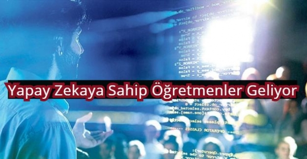 Yapay Zekaya Sahip Öğretmenler Geliyor