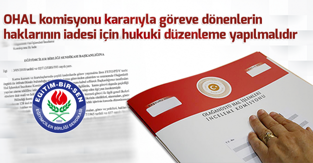 OHAL komisyonu kararıyla göreve dönenlerin haklarının iadesi için hukuki düzenleme yapılmalıdır