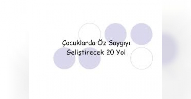 Çocuklarda öz saygıyı geliştirecek 20 yol