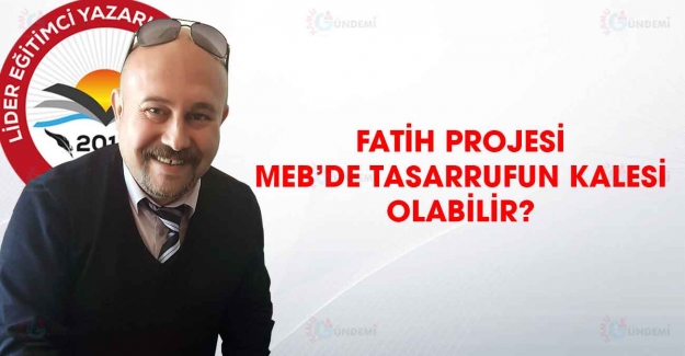Fatih projesi Milli Eğitim Bakanlığının tasarruf kalesi olabilir?