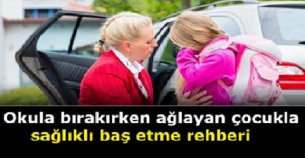 Okula Bırakıldığı İçin Ağlayan Çocukla Nasıl Baş Edilir?