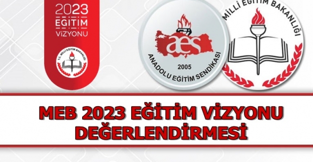 Anadolu Eğitim Sendikasından; MEB 2023 Vizyon Belgesi Değerlendirmesi