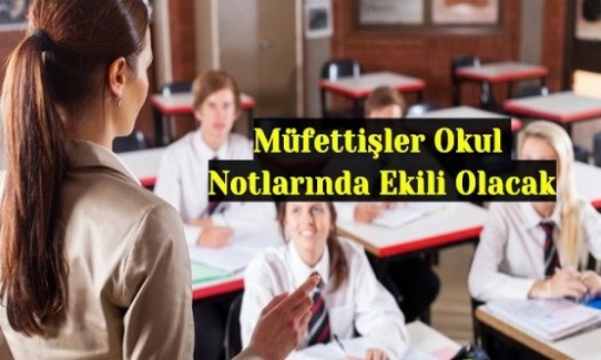 Bundan Sonra Müfettişler Okul Notlarında Etkili Olacak