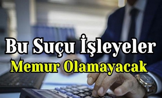 Bu Suçu İşleyenler Memur Olamayacak