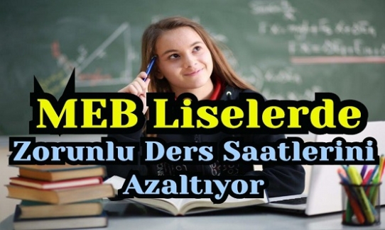 MEB Liselerde Zorunlu Ders Saatlerini Azaltıyor