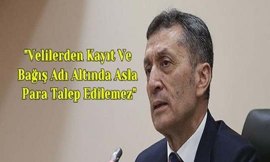 Milli Eğitim Bakanı Ziya Selçuk: "Velilerden Kayıt Ve Bağış Adı Altında Asla Para Talep Edilemez"