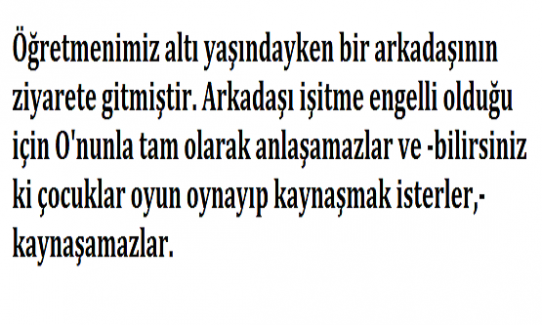 Öğretmenimiz altı yaşındayken bir arkadaşının ziyarete gitmiştir.