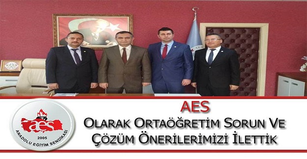 AES OLARAK ORTAÖĞRETİM SORUN VE ÇÖZÜM ÖNERİLERİMİZİ İLETTİK