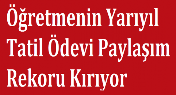 Öğretmenin Yarıyıl Tatil Ödevi Paylaşım Rekoru Kırıyor