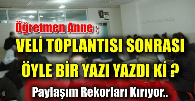 Bir öğrenci annesinin, veli toplantısı sonrası yazdığı bu yazı paylaşım rekorları kırıyor