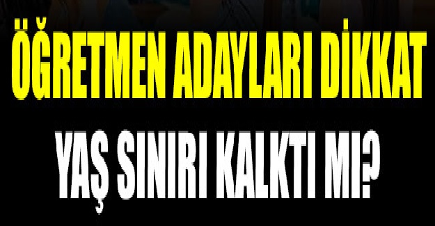 Öğretmen Olmakta Yaş Sınırı Kalktı mı? Öğretmenlikte Yaş Ne Kadar?