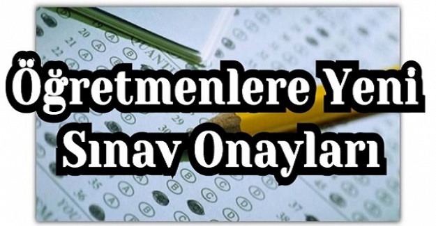 Sınav Görevi Almak İsteyen Öğretmenlere Yeni Sınav Onayları