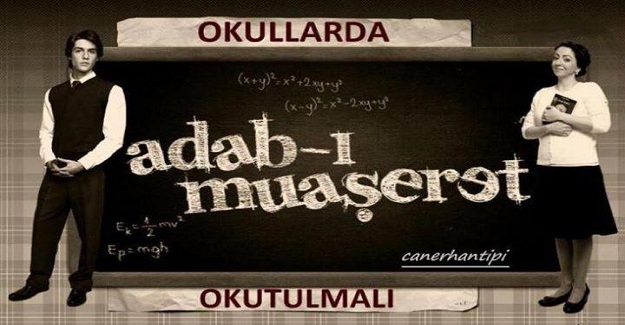 EVET ! OKULLARDA “ADABI MUAŞERET” OKUTULMALIDIR !