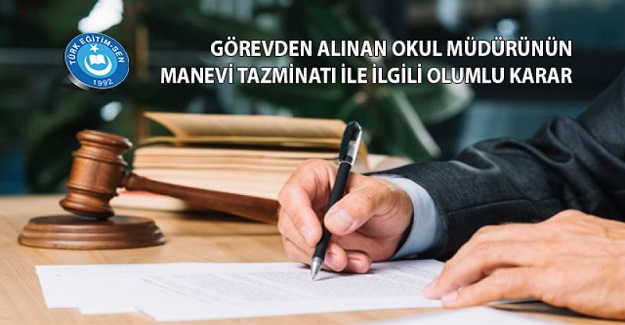 GÖREVDEN ALINAN OKUL MÜDÜRÜNÜN MANEVİ TAZMİNATI İLE İLGİLİ OLUMLU KARAR