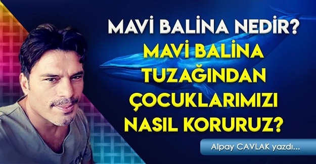 Mavi Balina Nedir? Mavi Balina tuzağından çocuklarımızı nasıl koruruz?