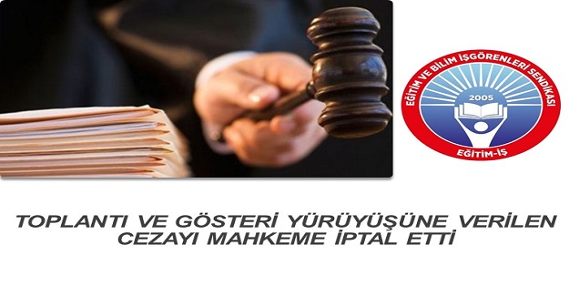 TOPLANTI VE GÖSTERİ YÜRÜYÜŞÜNE VERİLEN CEZAYI MAHKEME İPTAL ETTİ