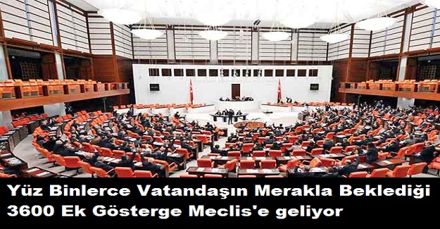 Yüz Binlerce Vatandaşın Merakla Beklediği 3600 ek gösterge Meclis'e geliyor