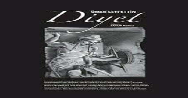 Ömer Seyfettin’in en bilinen hikâyelerinden "D İ Y E T"