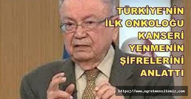 Türkiye’nin ilk onkoloğu Prof. Bülent Berkarda, kanserli hastalara bugüne kadar hiç duymadıkları hayati önerilerde bulundu.