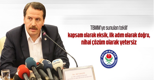 TBMM'ye sunulan teklif kapsam olarak eksik, ilk adım olarak doğru, nihai çözüm olarak yetersiz
