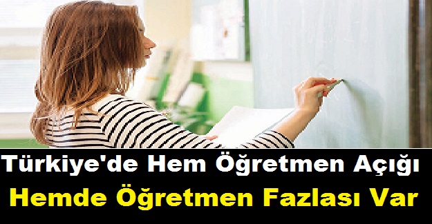 Türkiye'de Hem Öğretmen Açığı, Hemde Öğretmen Fazlası Var. Nasıl mı?