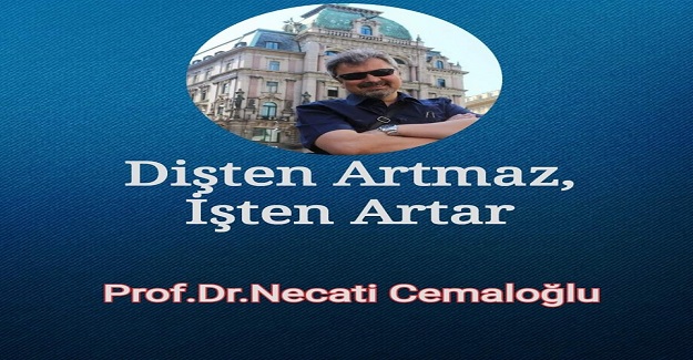 DİŞTEN ARTMAZ, İŞTEN ARTAR Prof.Dr.Necati Cemaloğlu