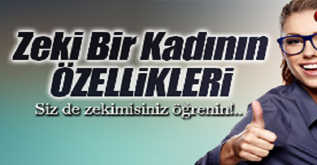 ZEKİ BİR KADINLA BERABER OLDUĞUNUZUN 10 BELİRTİSİ