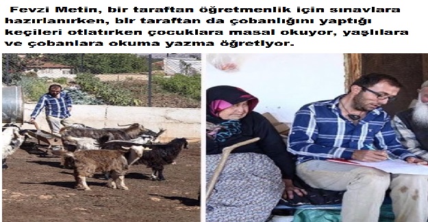 Bir taraftan öğretmenlik için sınavlara hazırlanıyor ve çobanlığını yaptığı keçileri otlatırken çocuklara masal okuyor, yaşlılara ve çobanlara okuma yazma öğretiyor.
