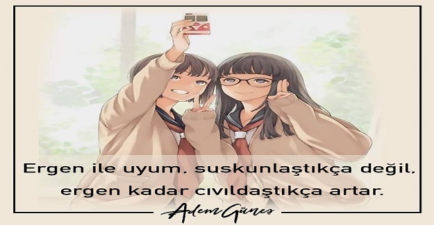 Ergen ile uyum, suskunlaştıkça değil ergen kadar cıvıldaştıkça artar
