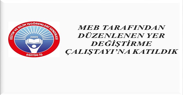 MEB TARAFINDAN DÜZENLENEN YER DEĞİŞTİRME ÇALIŞTAYI’NA KATILDIK
