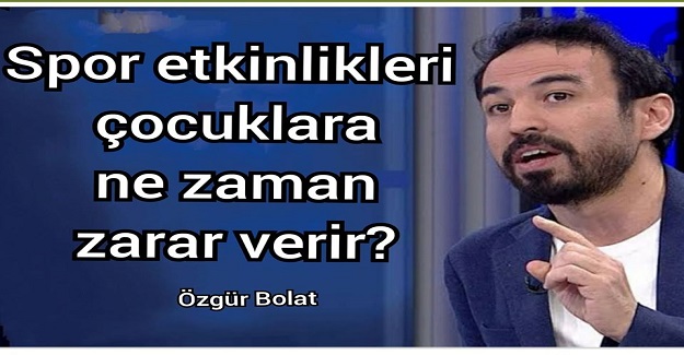 SPOR ETKİNLİKLERİ ÇOCUKLARA NE ZAMAN ZARAR VERİR?