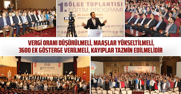 Vergi oranı düşürülmeli, maaşlar yükseltilmeli, 3600 ek gösterge verilmeli, kayıplar tazmin edilmelidir