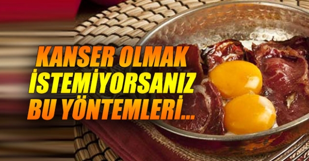 Kanser olmak istemiyorsanız bu 19 yiyecekten uzak durun!