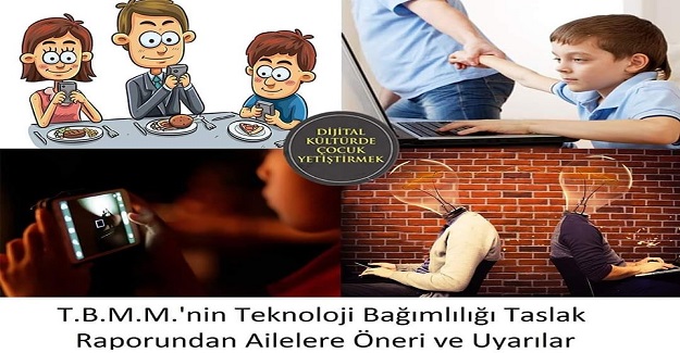T.B.M.M.'nin Teknoloji Bağımlılığı Taslak Raporundan Ailelere Öneri ve Uyarılar