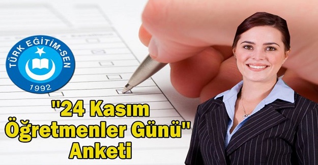 TÜRK EĞİTİM SEN'DEN 24 KASIM ÖĞRETMENLER GÜNÜ ANKETİ