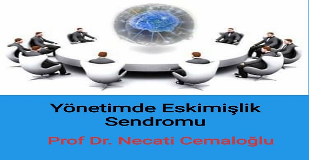 YÖNETİMDE ESKİMİŞLİK SENDROMU