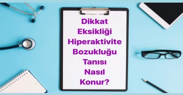 Dikkat Eksikliği Hiperaktivite Bozukluğu (DEHB) Tanısı Nasıl Konur?