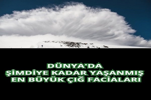 Dünya'da Yaşanmış En Büyük Çığ Faciaları