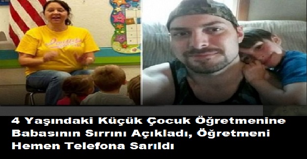 4 Yaşındaki Küçük Çocuk Öğretmenine Babasının Sırrını Açıkladı, Öğretmeni Hemen Telefona Sarıldı