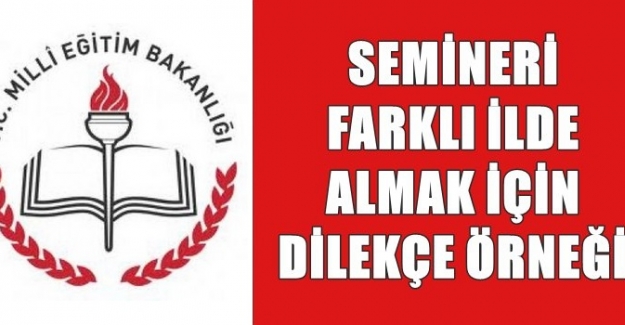 Semineri Farklı İlde Almak İçin Yapılması Gerekenler ve Dilekçe Örneği