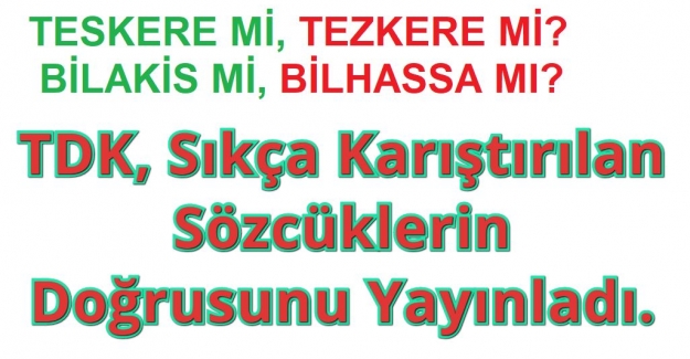 Tdk, Sıkça Karıştırılan Sözcüklerin Doğrusunu Yayınladı.