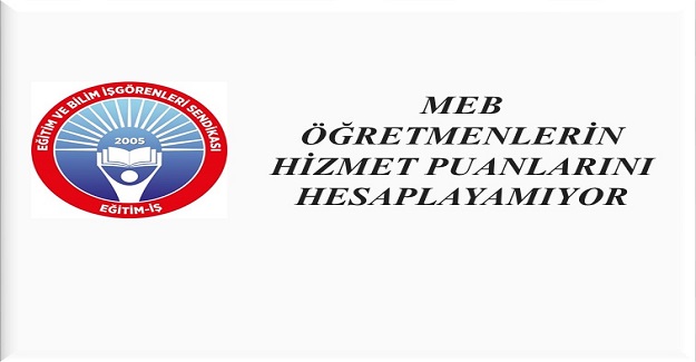 MEB ÖĞRETMENLERİN HİZMET PUANLARINI HESAPLAYAMIYOR