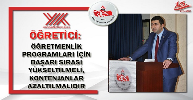 ÖĞRETMENLİK PROGRAMLARI İÇİN BAŞARI SIRASI YÜKSELTİLMELİ, KONTENJANLAR AZALTILMALIDIR