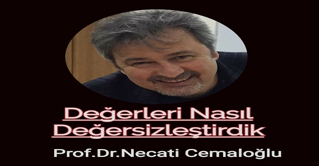 DEĞERLERİ NASIL DEĞERSİZLEŞTİRDİK ?
