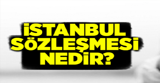 İstanbul Sözleşmesi Nedir?