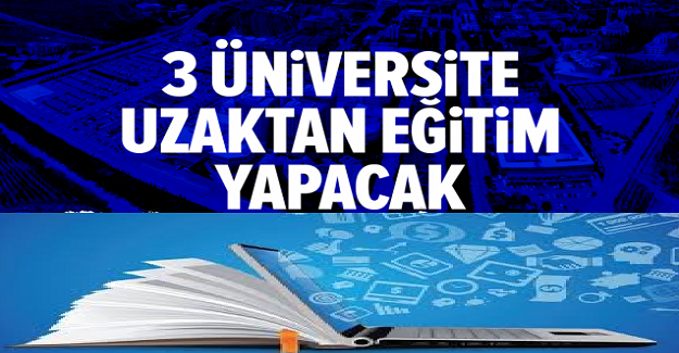 Üç Üniversite Uzaktan Eğitim Kararı Aldı