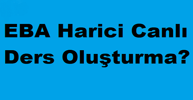 EBA harici canlı ders oluşturma?